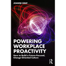 Powering Workplace Proactivity: How to Build a Future-Focused, Change-Oriented Culture