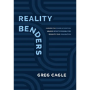 Reality Benders: Harness the Power of Emotion, Unlock Infinite Possibilities, & Reignite Your Imagination