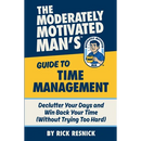 The Moderately Motivated Man's Guide to Time Management: Declutter Your Days and Win Back Your Time (Without Trying Too Hard)