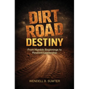 Dirt Road Destiny: From Humble Beginnings to Resilient Leadership