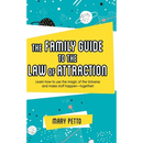 The Family Guide to the Law of Attraction: Learn How to Use the Magic of the Universe and Make Stuff Happen--Together!