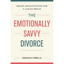 The Emotionally Savvy Divorce: Smart Negotiations for a Clean Break