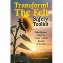 Transform! The Felt Safety Toolkit: What Happens When You Finally Feel Safe Enough to Show Up.