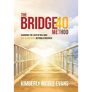 The Bridge40 Method: Changing the Lives of Millions Age 40 and Older Beyond a Paycheck