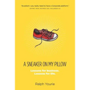 A Sneaker on My Pillow: Lessons for business. Lessons for life.