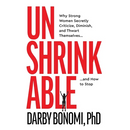 Unshrinkable: Why Strong Women Secretly Criticize, Diminish, and Thwart Themselves...and How to Stop