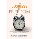 The Business of Freedom: A Working Mom's Guide to Building Income, Security & Time Freedom