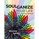 Soulganize Your Life: Vol 1: Getting Started