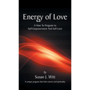 Energy Of Love: A How To Program To Self-Empowerment And Self-Love