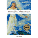 Mother Mary's Resurrection - A Businessman's Awakening Through Our Universal Mother