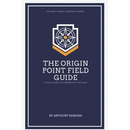The Origin Point Field Guide: A Leadership Field Guide: A Leadership Field Guide