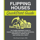 Flipping Houses QuickStart Guide: The Simplified Beginner's Guide to Finding and Financing the Right Properties, Strategically Adding Value, and Flipp