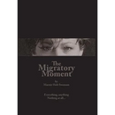The Migratory Moment: Everything, anything - Nothing at all...
