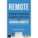 R.E.M.O.T.E.: Leverage the Distance and Achieve Excellence When Working Remotely