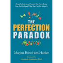 The Perfection Paradox: How Perfectionism Prevents You From Being Your Best Self and What You Can Do About It