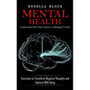 Mental Health: Understand How Our Culture is Making Us Sick (Exercises to Transform Negative Thoughts and Improve Well-being)