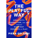 The Playful Way: Creativity, Connection, and Joy Through Everyday Moments of Play