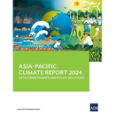 Asia-Pacific Climate Report 2024: Catalyzing Finance and Policy Solutions