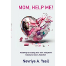 Mom, Help Me! Roadmap to Guiding Your Teen Away from Substance Use & Addiction