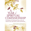 A Year of Spiritual Companionship: 52 Weeks of Wisdom for a Life of Gratitude, Balance and Happiness
