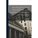 An Inquiry Into the Nature and Causes of Wealth of Nations