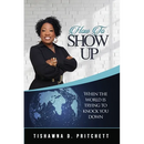 How To Show Up When The World is Trying to Knock You Down