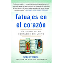 Tatuajes En El Corazon: El Poder de la Compasión Sin Límite = Tattoos on the Heart