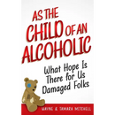 As the Child of an Alcoholic: What Hope Is There for Us Damaged Folks?