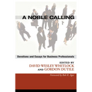 A Noble Calling: Devotions and Essays for Business Professionals