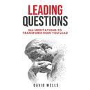 Leading Questions: 366 Meditations to Transform How You Lead