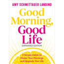 Good Morning, Good Life Expanded Edition: 5 Simple Habits to Master Your Mornings and Upgrade Your Life