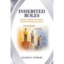 INHERITED ROLES Golden Children, Scapegoats, and the Psychology of Control