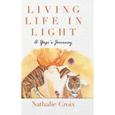 Living Life In Light: A Yogi's Journey