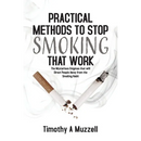 Practical Methods to Stop Smoking that Work: The Mysterious Enigmas that will Direct People Away from the Smoking Habit