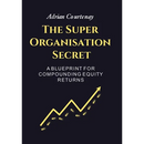 The Super Organisation Secret: A Blueprint For Compounding Equity Returns