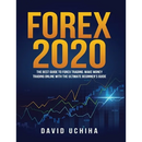 Forex 2020: The Best Guide to Forex Trading Make Money Trading Online With the Ultimate Beginner's Guide