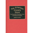 The American Grocery Store: The Business Evolution of an Architectural Space