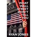 What Wall Street Won't Tell You: a Guide to Personal Finance and Investing