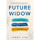 Future Widow: Losing My Husband, Saving My Family, and Finding My Voice