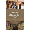 Museum Collection Ethics: Acquisition, Stewardship, and Interpretation
