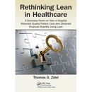Rethinking Lean in Healthcare: A Business Novel on How a Hospital Restored Quality Patient Care and Obtained Financial Stability Using Lean
