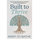 Built to Thrive: How to Use Generational Wisdom to Grow Your Resilience