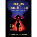 Return of the Exiled Child: A Practical Guide to Healing, Integration, and Rewriting Your Story
