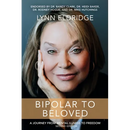 Bipolar to Beloved: A Journey from Mental Illness to Freedom