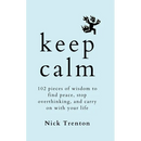 Keep Calm: 102 Pieces of Wisdom to Find Peace, Stop Overthinking, and Carry On With Your Life