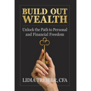 Build Out Wealth: Unlock the Path to Personal and Financial Freedom