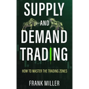 Supply and Demand Trading: How To Master The Trading Zones