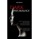 Dark Psychology: How to analyze people and their body language with dark psychology secrets. Learn to Identify and Protect Yourself from Harmful Peopl