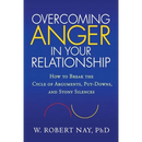 Overcoming Anger in Your Relationship: How to Break the Cycle of Arguments, Put-Downs, and Stony Silences