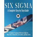 Six Sigma: A Complete Step-by-Step Guide: A Complete Training & Reference Guide for White Belts, Yellow Belts, Green Belts, and Black Belts